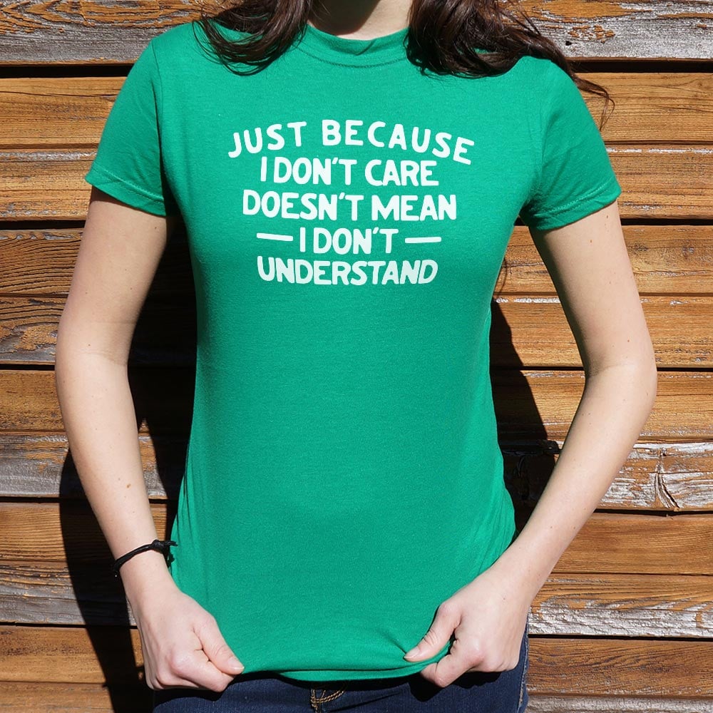 Just Because I Don't Care - 6DollarShirts