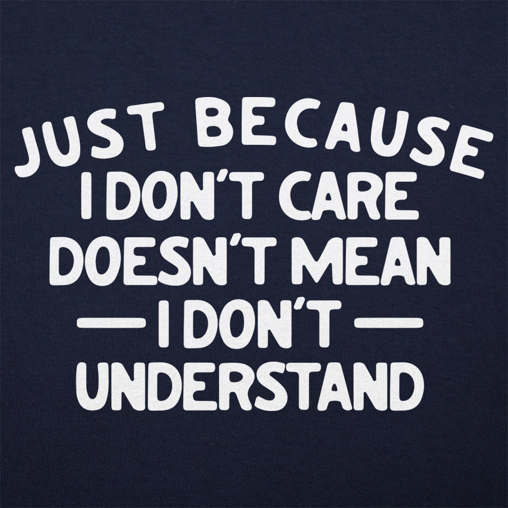 Just Because I Don't Care - 6DollarShirts