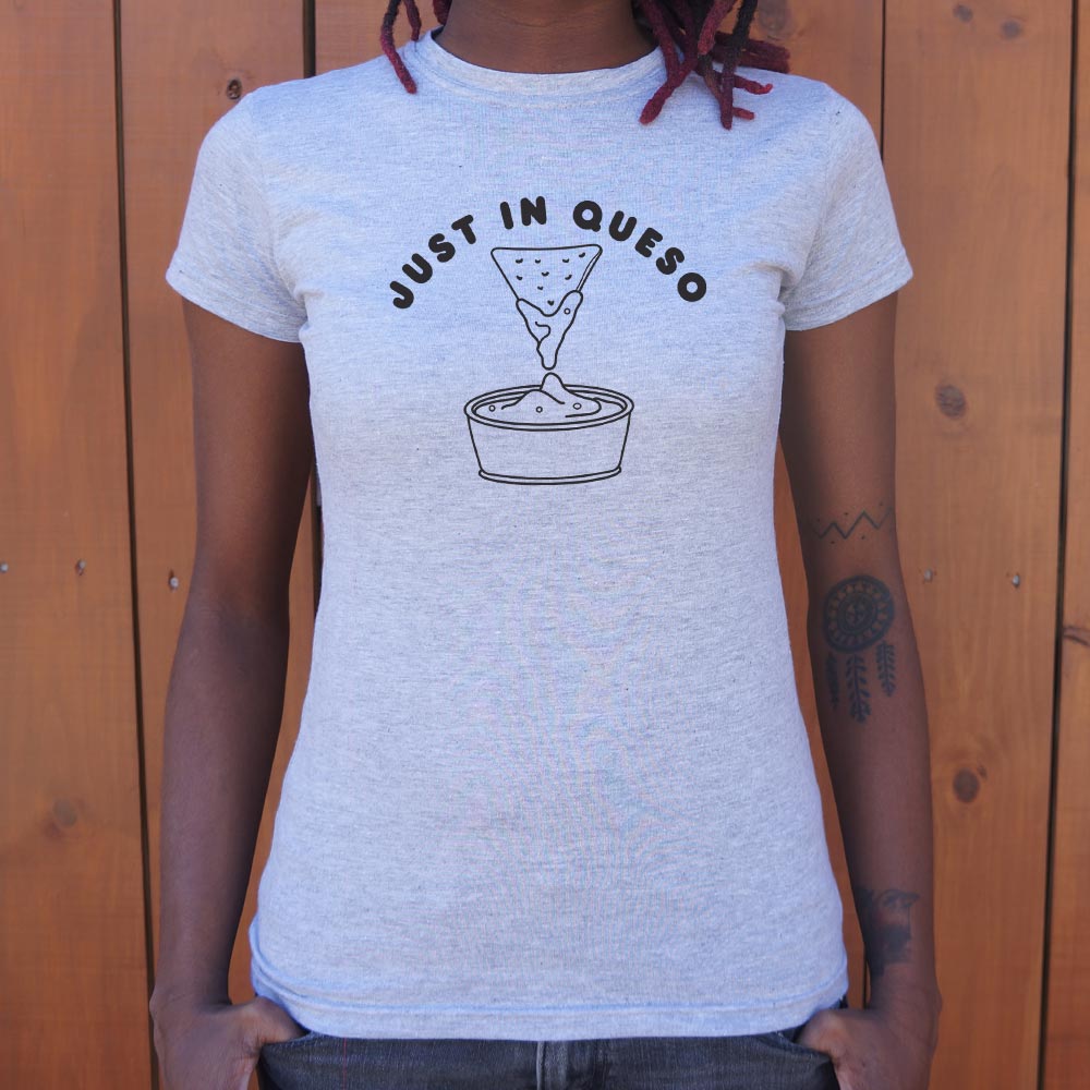 Just In Queso - 6DollarShirts