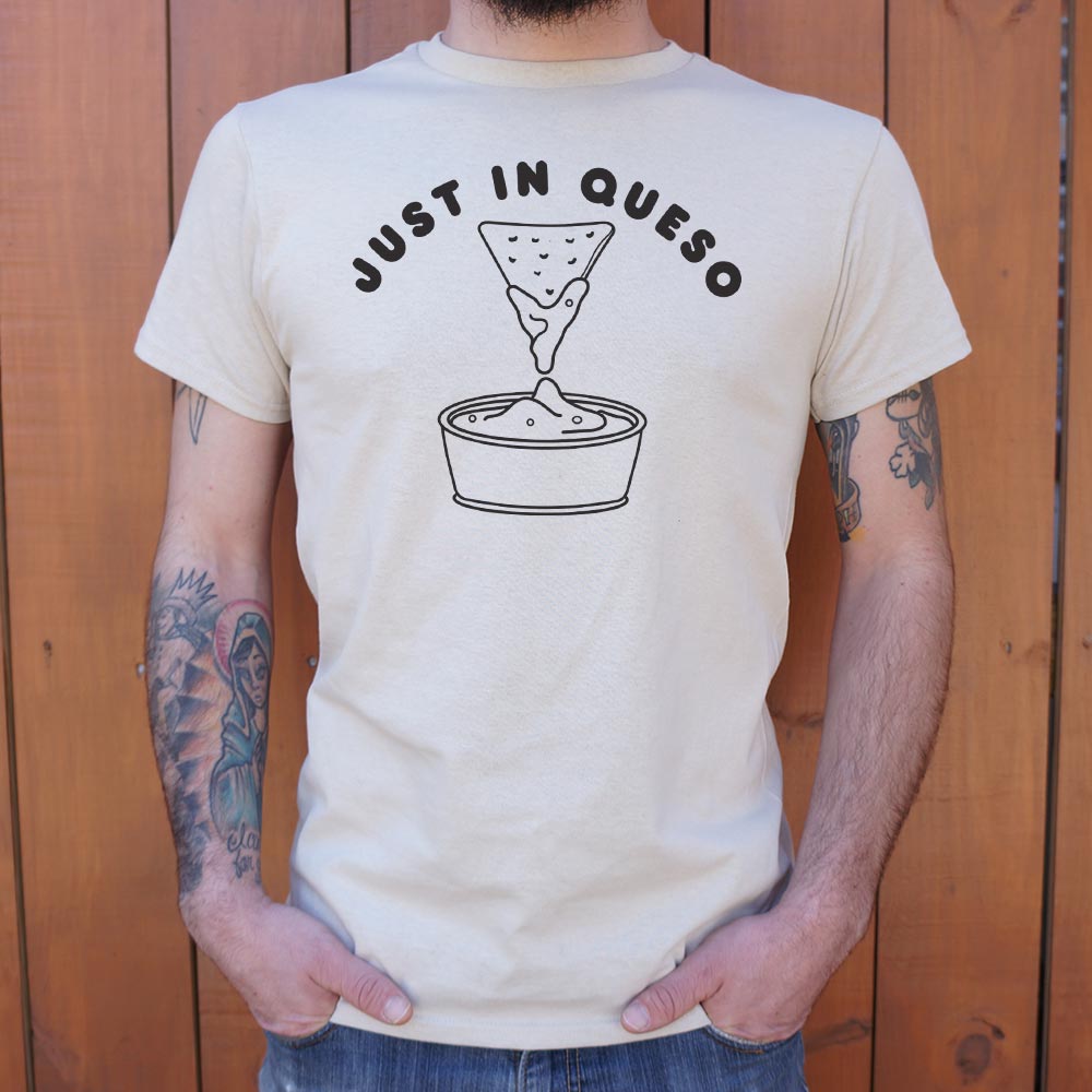 Just In Queso - 6DollarShirts