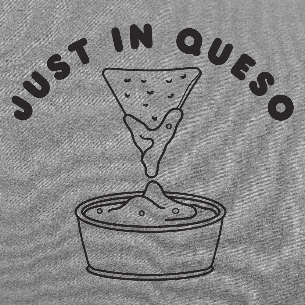 Just In Queso - 6DollarShirts