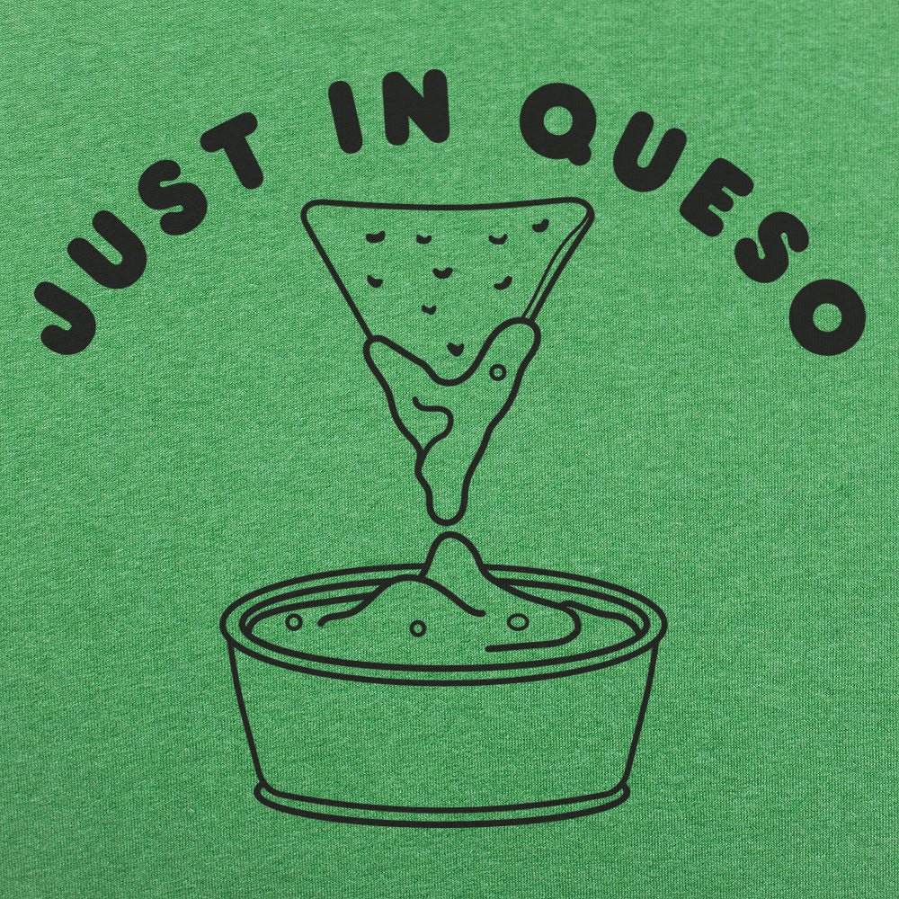 Just In Queso - 6DollarShirts