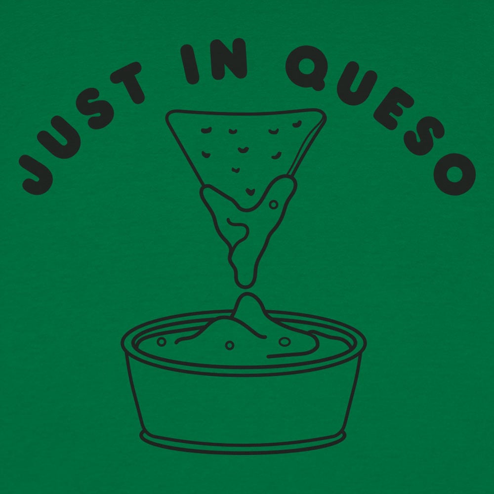 Just In Queso - 6DollarShirts