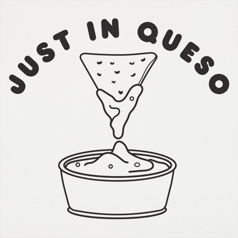 Just In Queso - 6DollarShirts