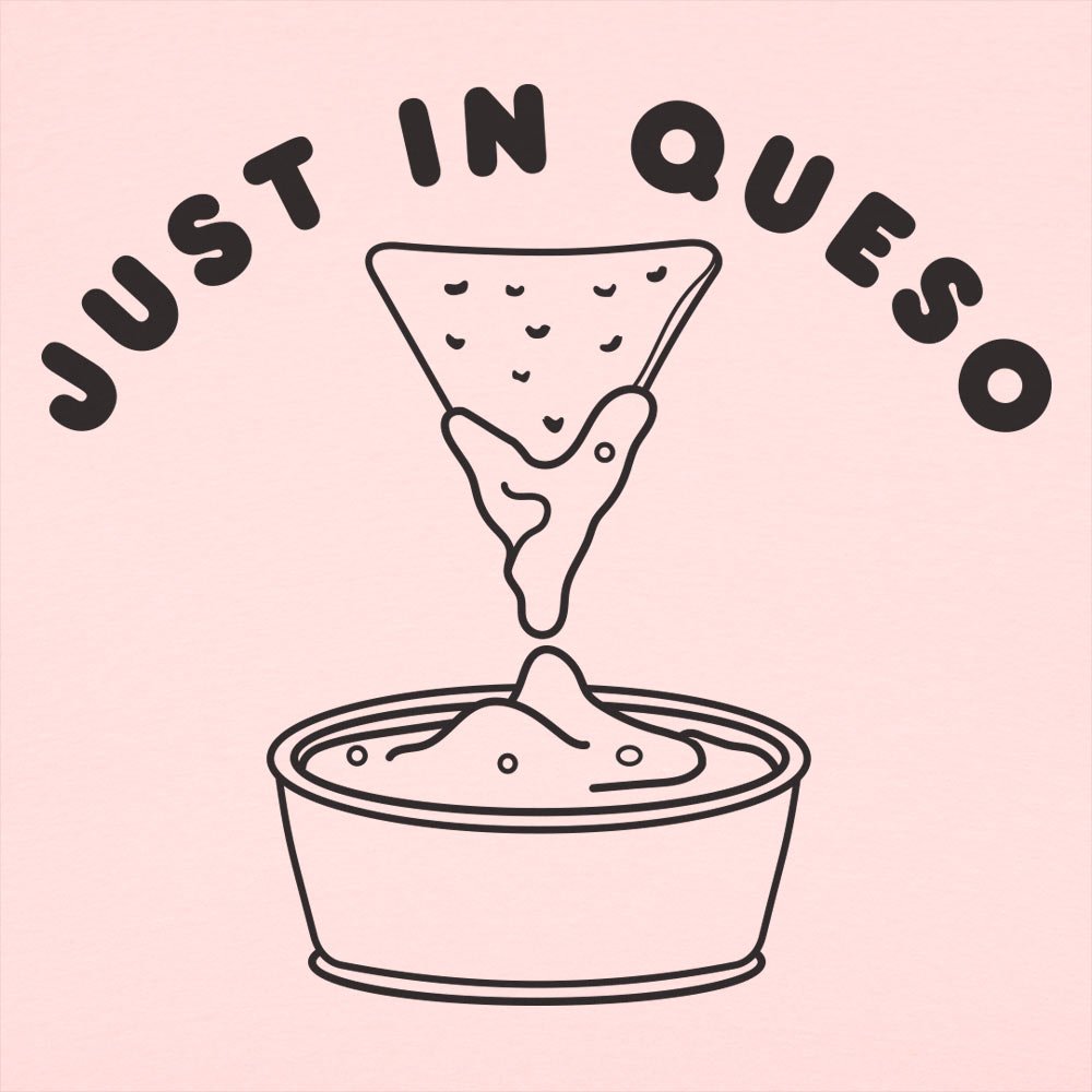 Just In Queso - 6DollarShirts
