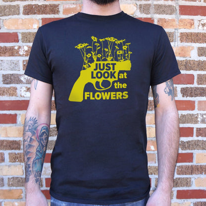 Just Look At The Flowers - 6DollarShirts