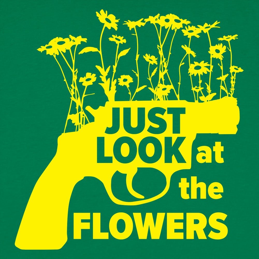 Just Look At The Flowers - 6DollarShirts