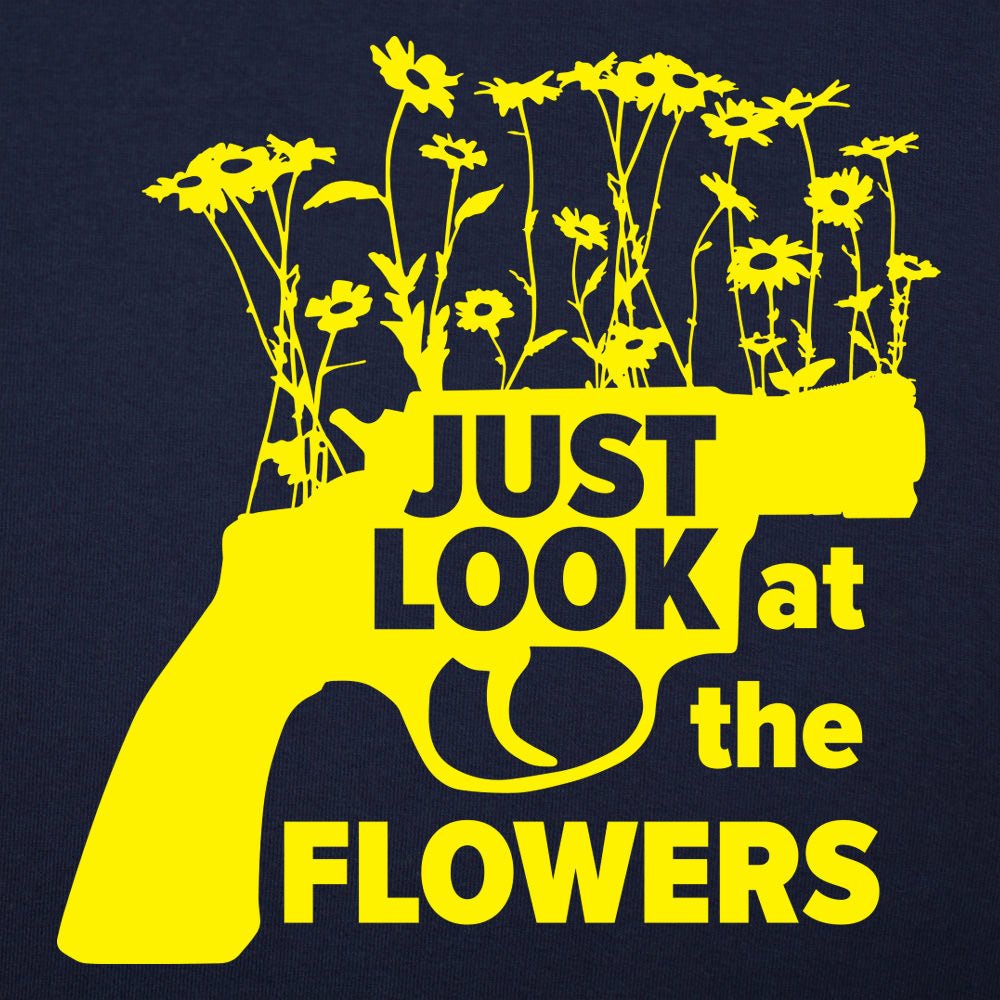 Just Look At The Flowers - 6DollarShirts