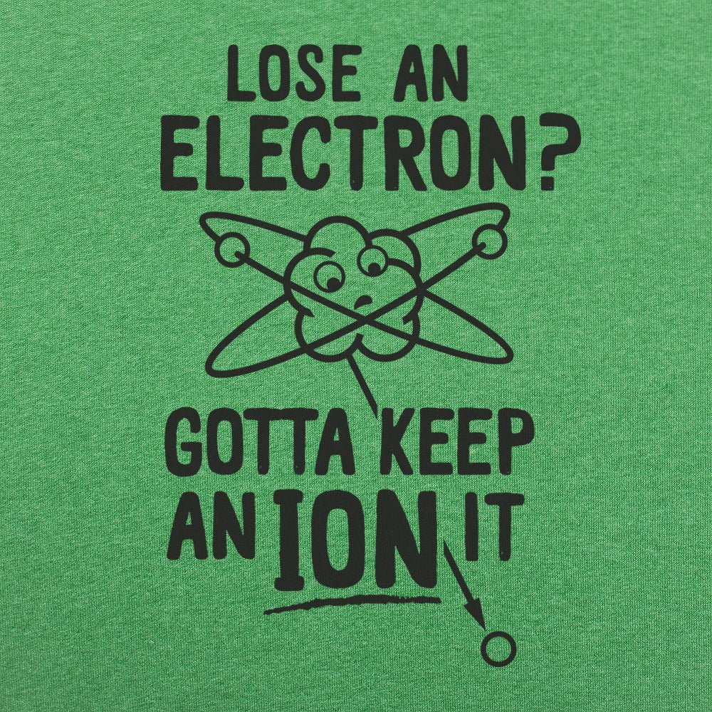 Gotta Keep An Ion It - 6DollarShirts