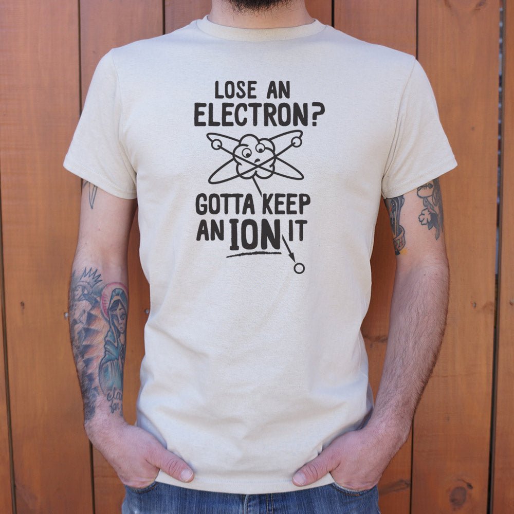Gotta Keep An Ion It - 6DollarShirts