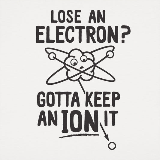 Gotta Keep An Ion It - 6DollarShirts