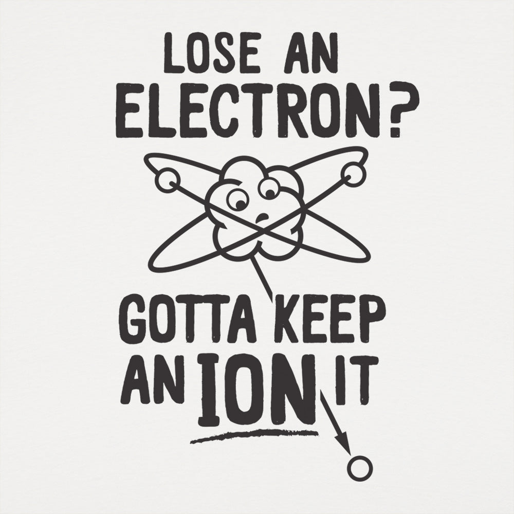 Gotta Keep An Ion It