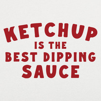Ketchup is the Best Dipping Sauce