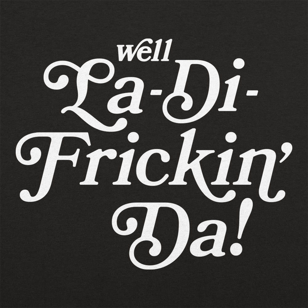 La - Di - Frickin Da - 6DollarShirts