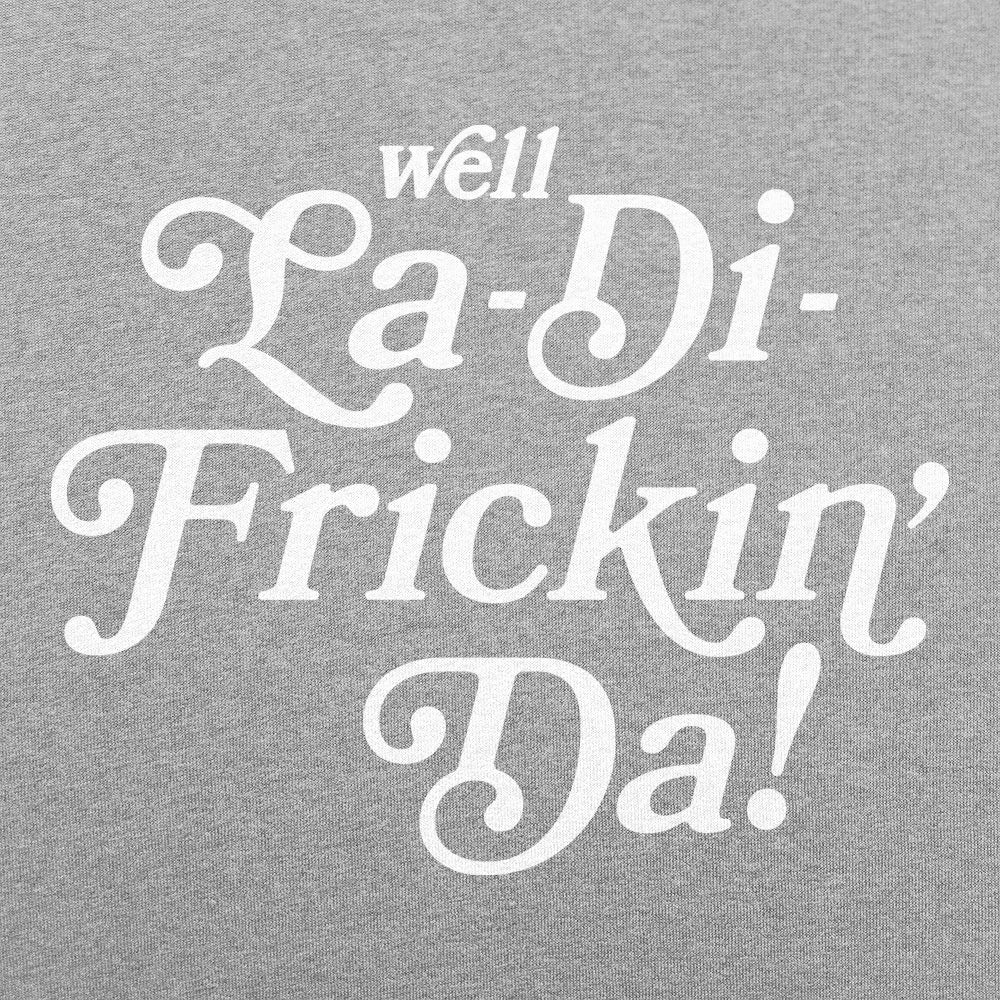 La - Di - Frickin Da - 6DollarShirts