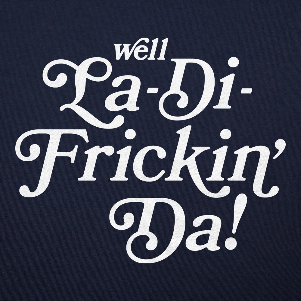 La - Di - Frickin Da - 6DollarShirts