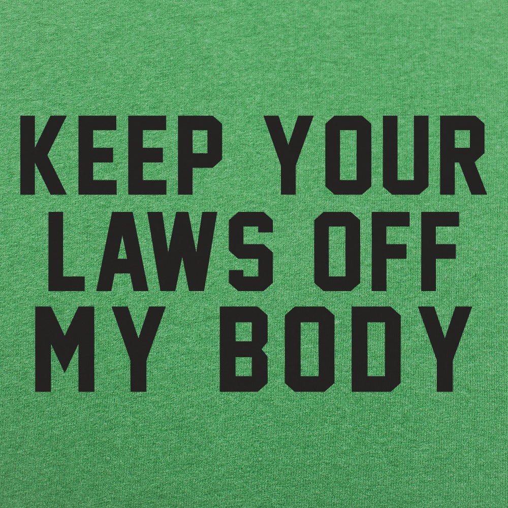 Laws Off My Body - 6DollarShirts