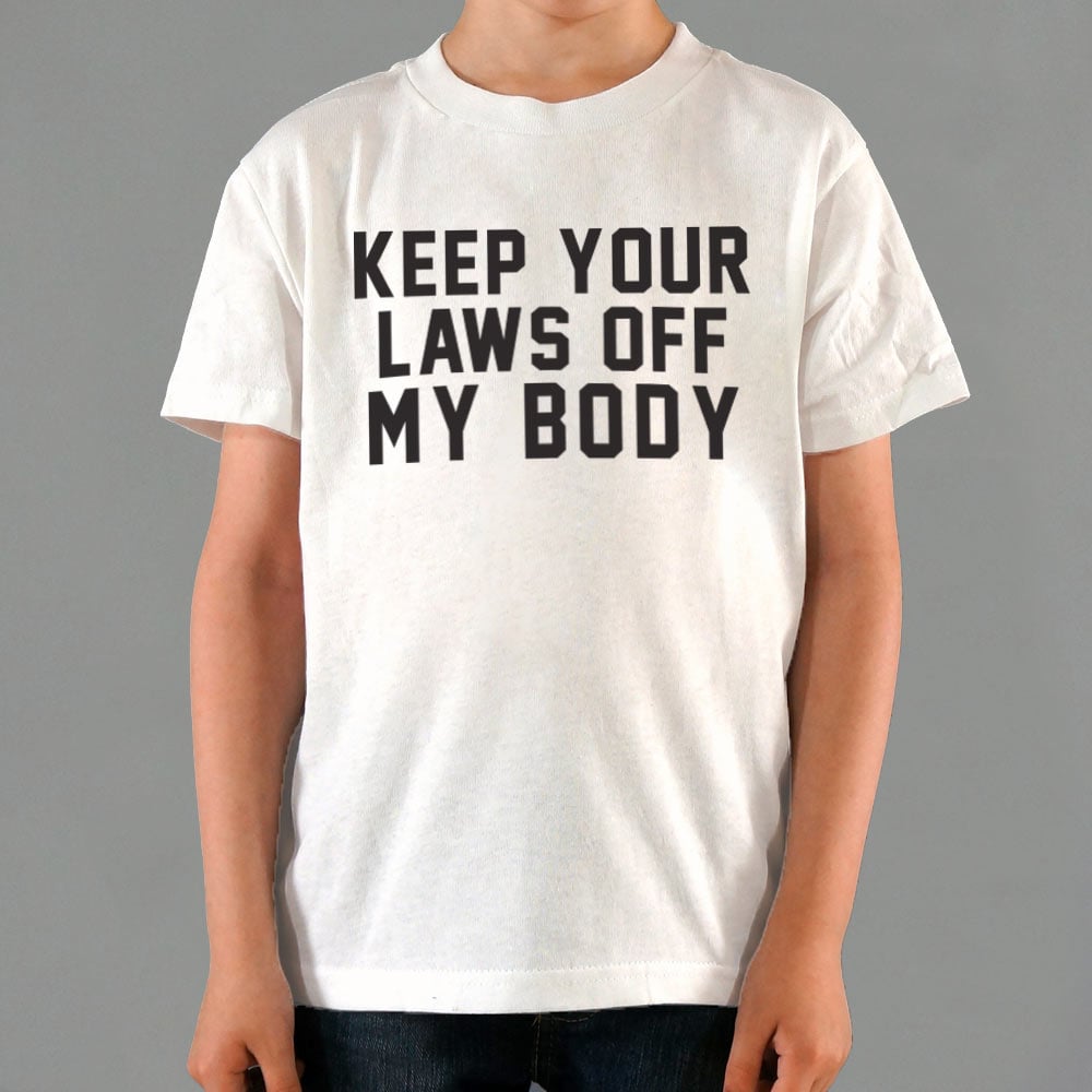 Laws Off My Body - 6DollarShirts