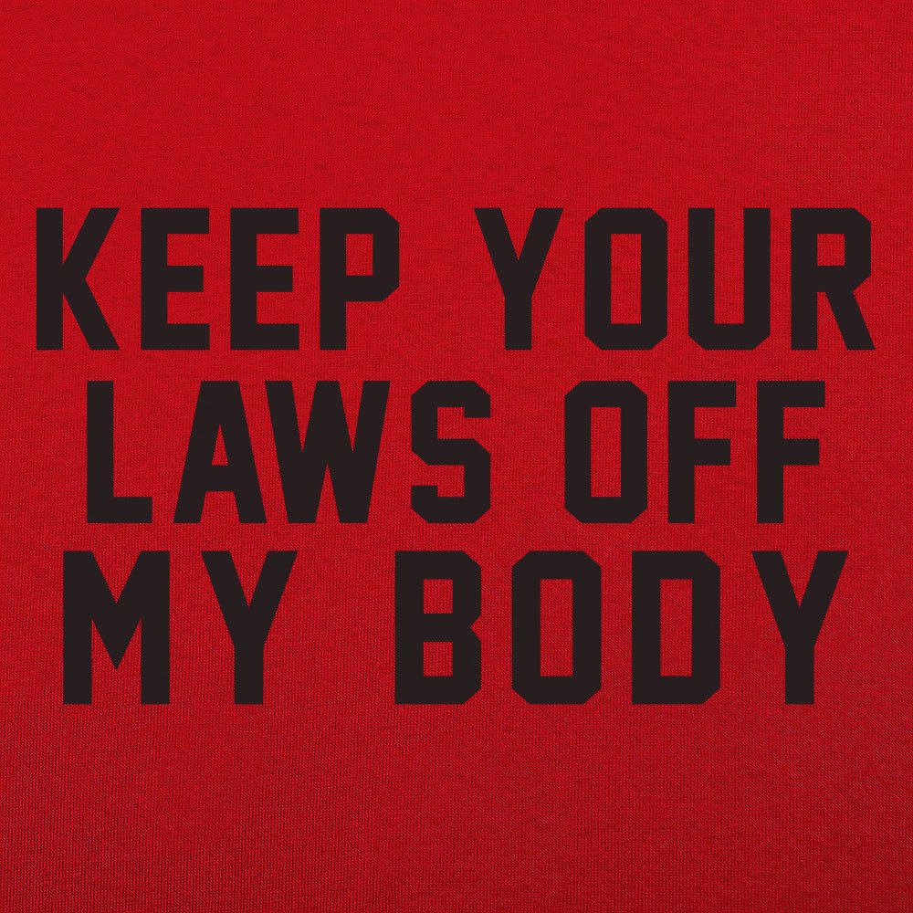 Laws Off My Body - 6DollarShirts