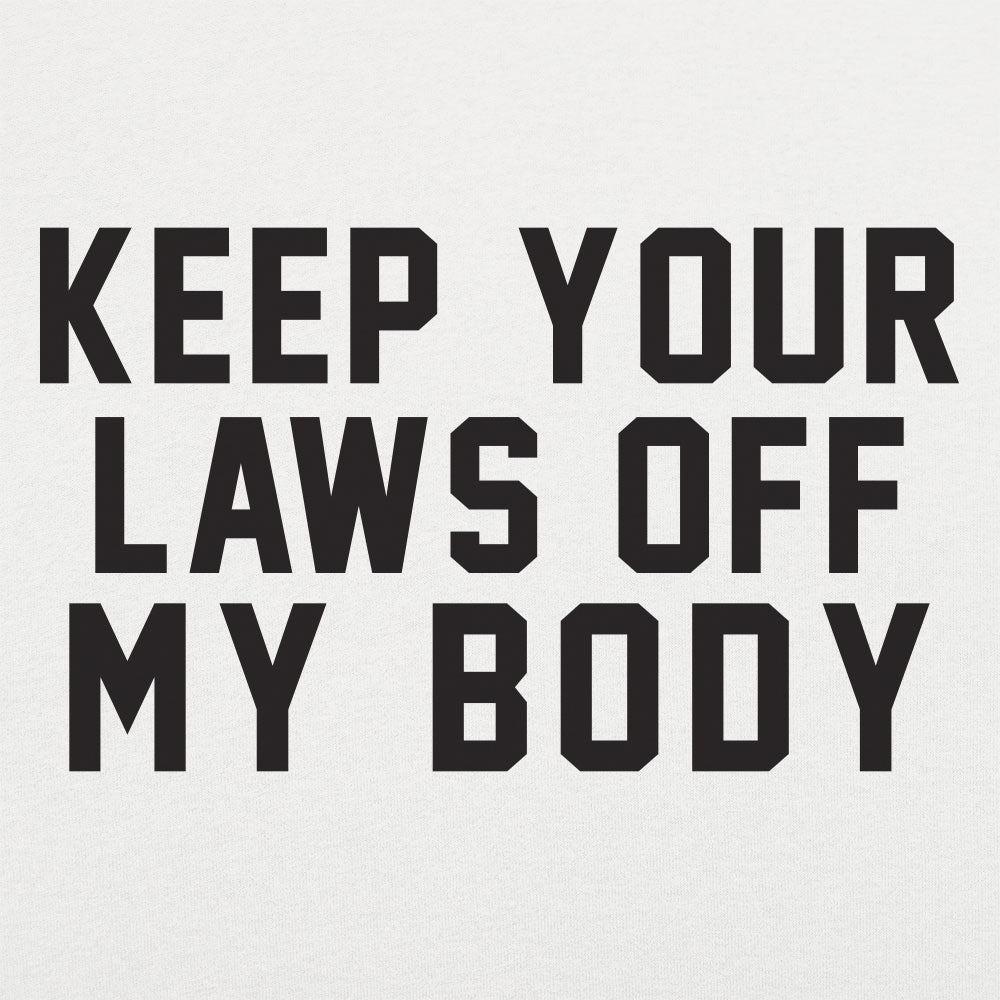 Laws Off My Body - 6DollarShirts