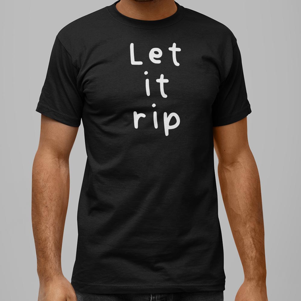 Let It Rip - 6DollarShirts