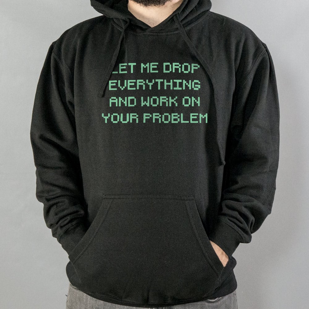 Let Me Drop Everything - 6DollarShirts