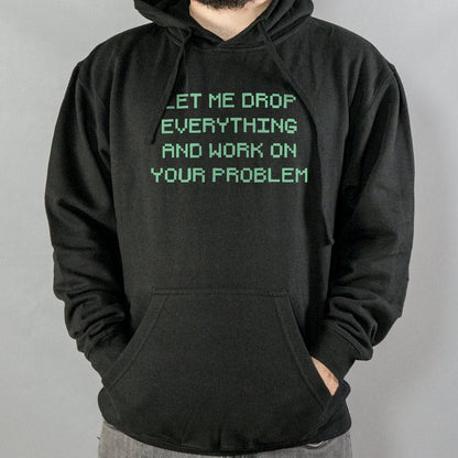 Let Me Drop Everything - 6DollarShirts