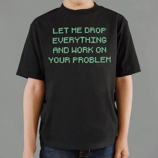 Let Me Drop Everything - 6DollarShirts