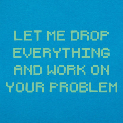 Let Me Drop Everything - 6DollarShirts