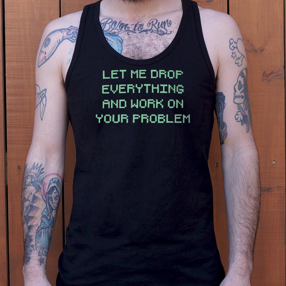 Let Me Drop Everything - 6DollarShirts