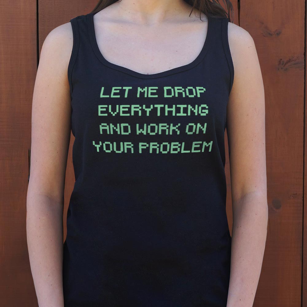 Let Me Drop Everything - 6DollarShirts