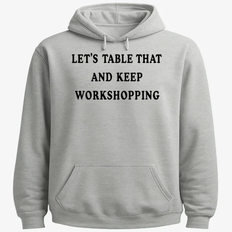 Let's Table That and Keep Workshopping-Hoodie-Gray Heather