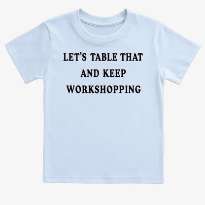 Let's Table That and Keep Workshopping-Kids T-Shirt-Blue