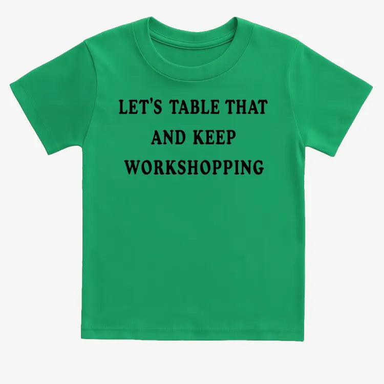 Let's Table That and Keep Workshopping-Kids T-Shirt-Green
