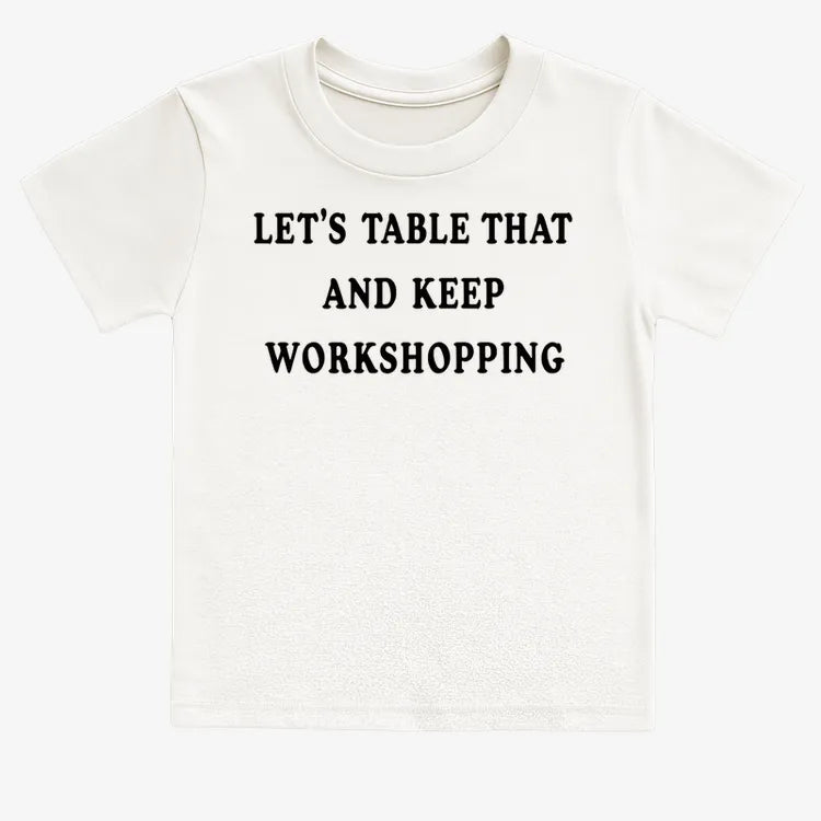 Let's Table That and Keep Workshopping-Kids T-Shirt-White