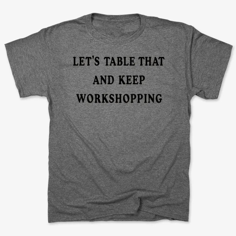 Let's Table That and Keep Workshopping-Men's T-Shirt-Charcoal Heather