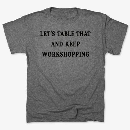 Let's Table That and Keep Workshopping-Men's T-Shirt-Charcoal Heather