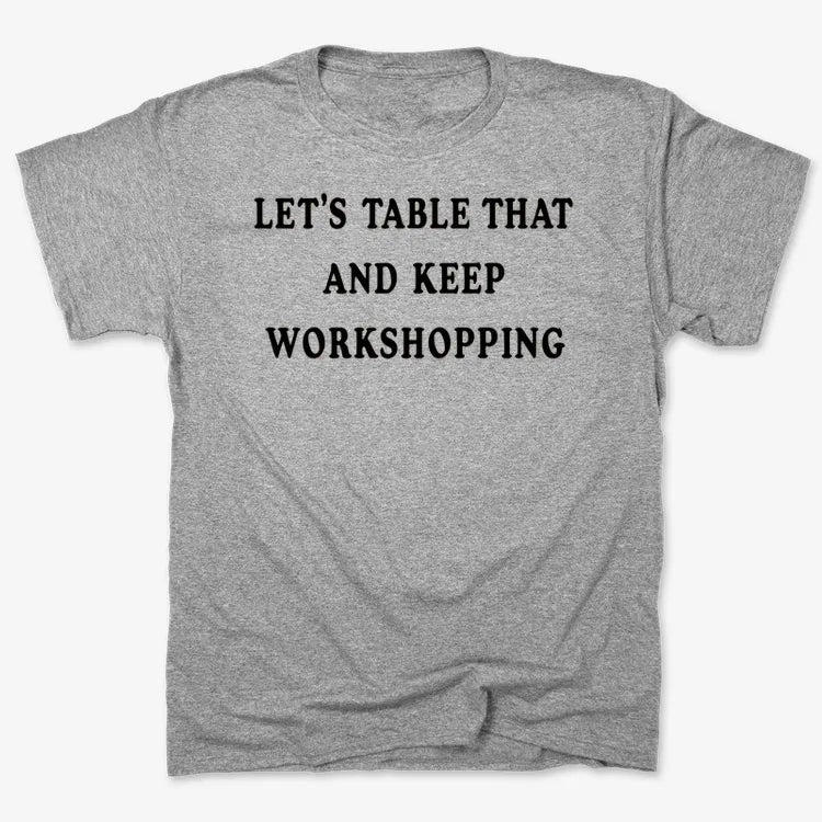 Let's Table That and Keep Workshopping-Men's T-Shirt-Gray Heather