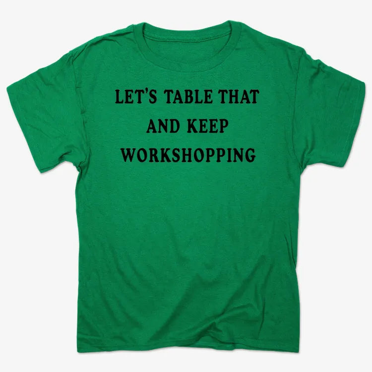 Let's Table That and Keep Workshopping-Men's T-Shirt-Kelly Green Heather