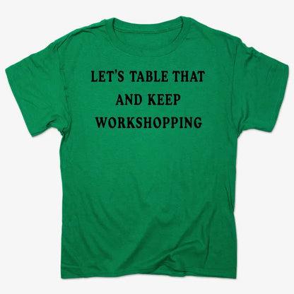 Let's Table That and Keep Workshopping-Men's T-Shirt-Kelly Green Heather