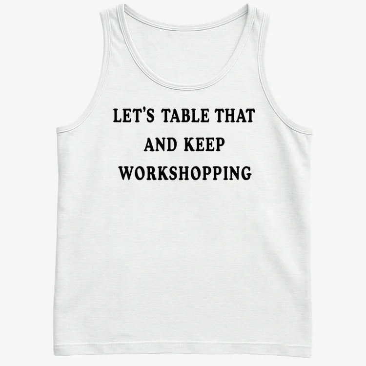 Let's Table That and Keep Workshopping-Men's Tank Top-White