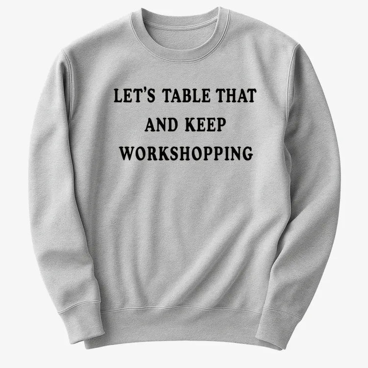 Let's Table That and Keep Workshopping-Sweater-Gray Heather