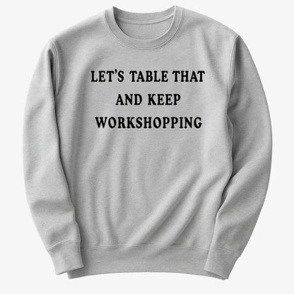 Let's Table That and Keep Workshopping-Sweater-Gray Heather