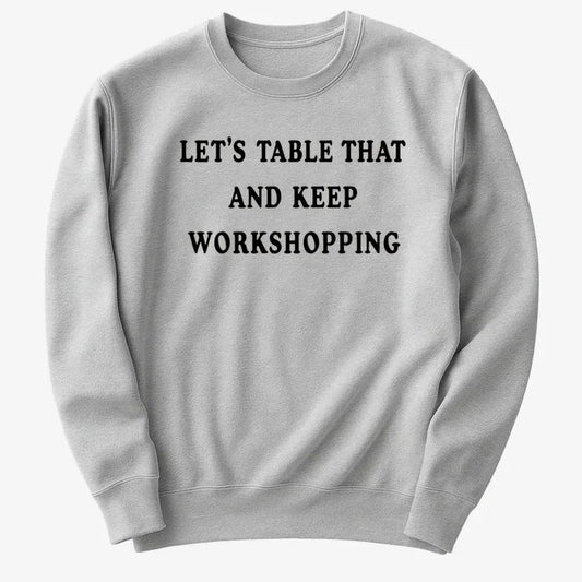 Let's Table That and Keep Workshopping-Sweater-Gray Heather