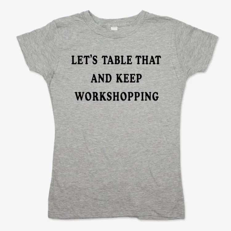 Let's Table That and Keep Workshopping-Women's T-Shirt-Gray Granite