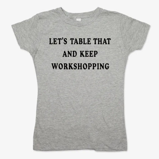 Let's Table That and Keep Workshopping-Women's T-Shirt-Gray Granite