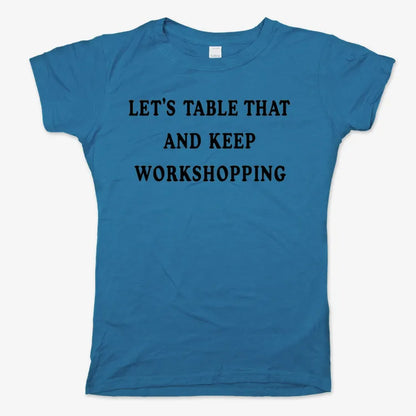 Let's Table That and Keep Workshopping-Women's T-Shirt-Sky Blue