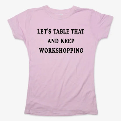 Let's Table That and Keep Workshopping-Women's T-Shirt-Soft Pink