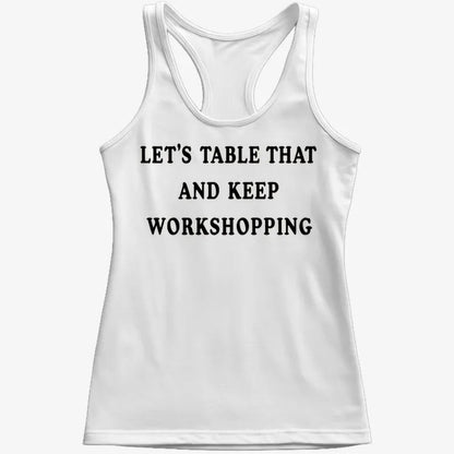 Let's Table That and Keep Workshopping-Women's Tank Top-Snow