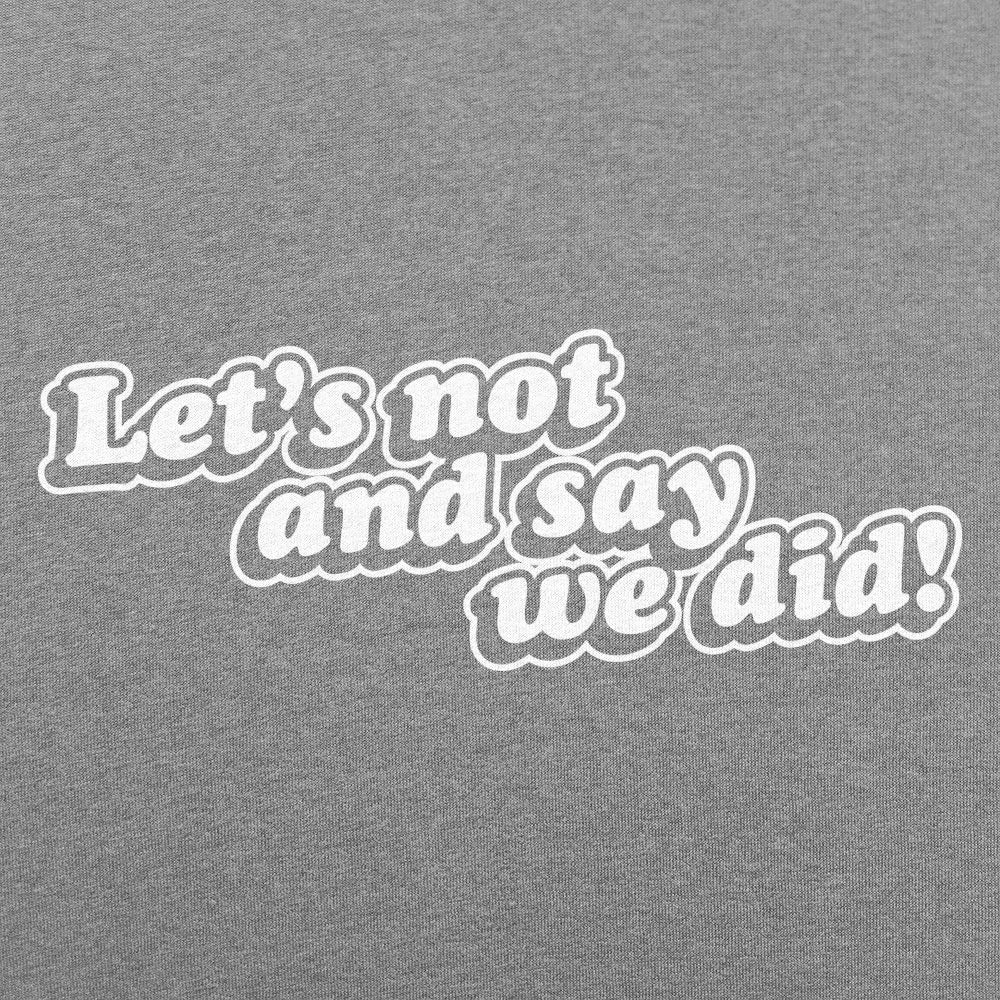 Let's Not And Say We Did! - 6DollarShirts